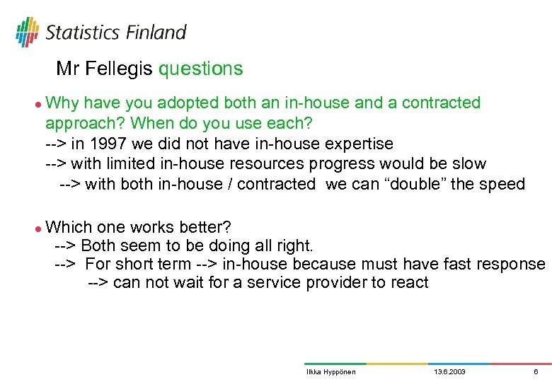 Mr Fellegis questions l l Why have you adopted both an in-house and a