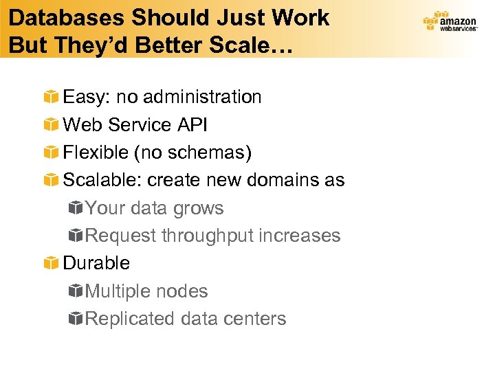 Databases Should Just Work But They’d Better Scale… Easy: no administration Web Service API