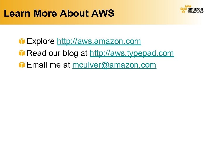 Learn More About AWS Explore http: //aws. amazon. com Read our blog at http: