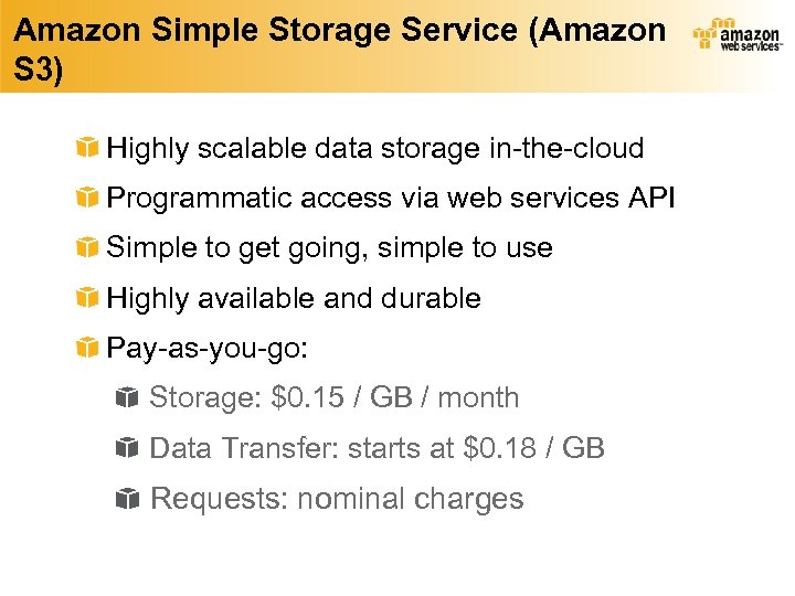 Amazon Simple Storage Service (Amazon S 3) Highly scalable data storage in-the-cloud Programmatic access