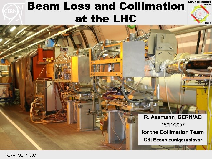 Beam Loss and Collimation at the LHC R. Assmann, CERN/AB 15/11/2007 for the Collimation