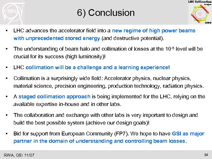 6) Conclusion • LHC advances the accelerator field into a new regime of high
