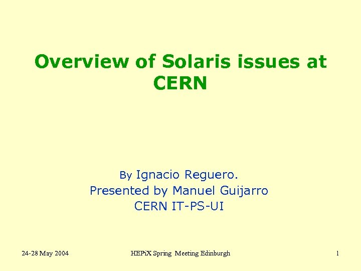 Overview of Solaris issues at CERN Ignacio Reguero. Presented by Manuel Guijarro CERN IT-PS-UI