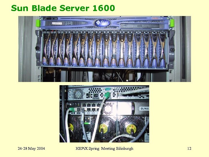 Sun Blade Server 1600 24 -28 May 2004 HEPi. X Spring Meeting Edinburgh 12
