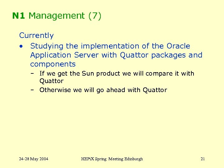 N 1 Management (7) Currently • Studying the implementation of the Oracle Application Server