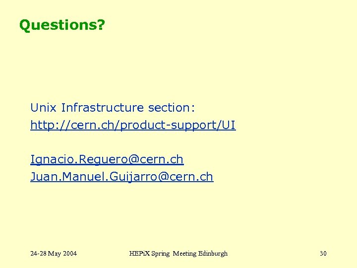 Questions? Unix Infrastructure section: http: //cern. ch/product-support/UI Ignacio. Reguero@cern. ch Juan. Manuel. Guijarro@cern. ch