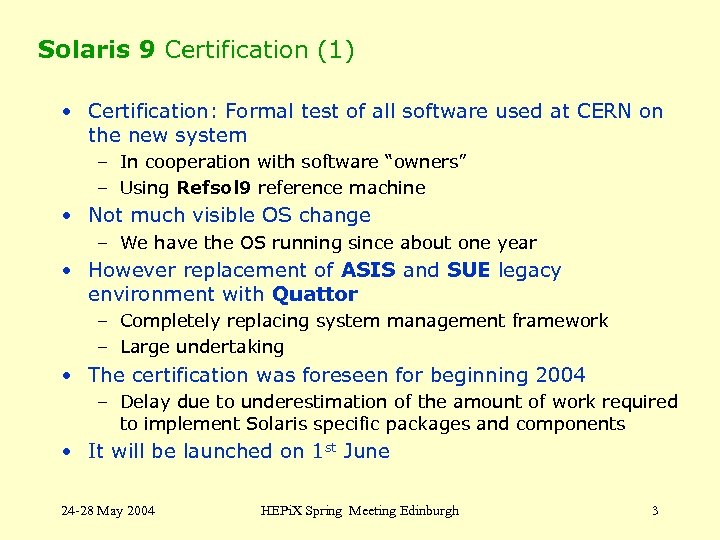Solaris 9 Certification (1) • Certification: Formal test of all software used at CERN