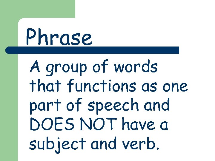 Phrase A group of words that functions as one part of speech and DOES