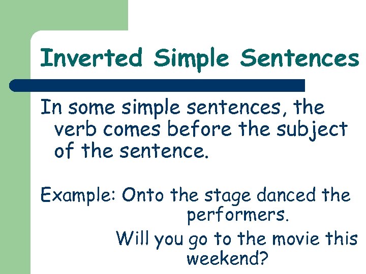 Inverted Simple Sentences In some simple sentences, the verb comes before the subject of