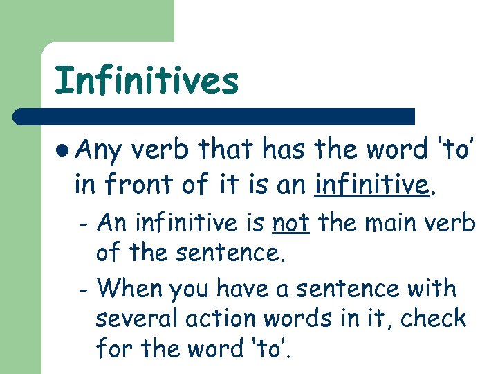 Infinitives l Any verb that has the word ‘to’ in front of it is