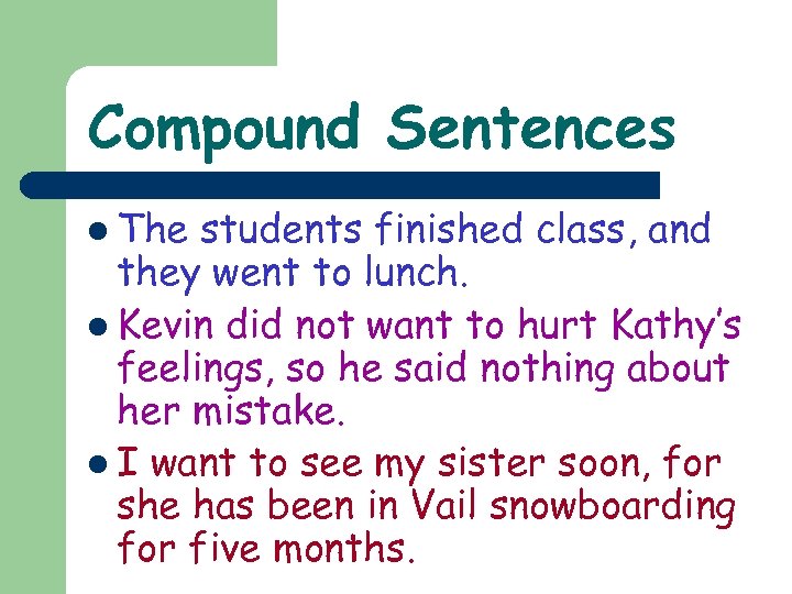 Compound Sentences l The students finished class, and they went to lunch. l Kevin