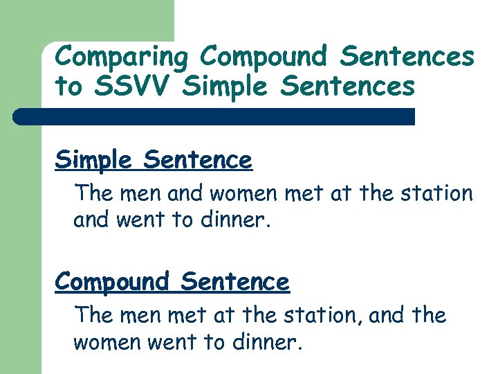 Comparing Compound Sentences to SSVV Simple Sentences Simple Sentence The men and women met