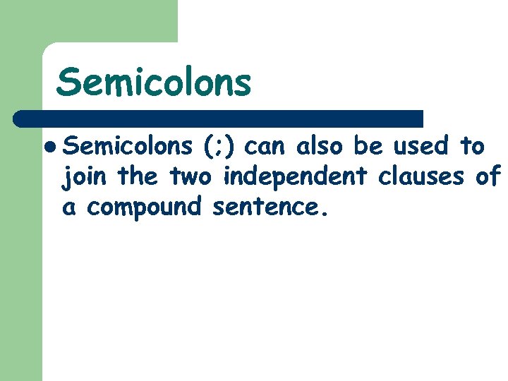 Semicolons l Semicolons (; ) can also be used to join the two independent