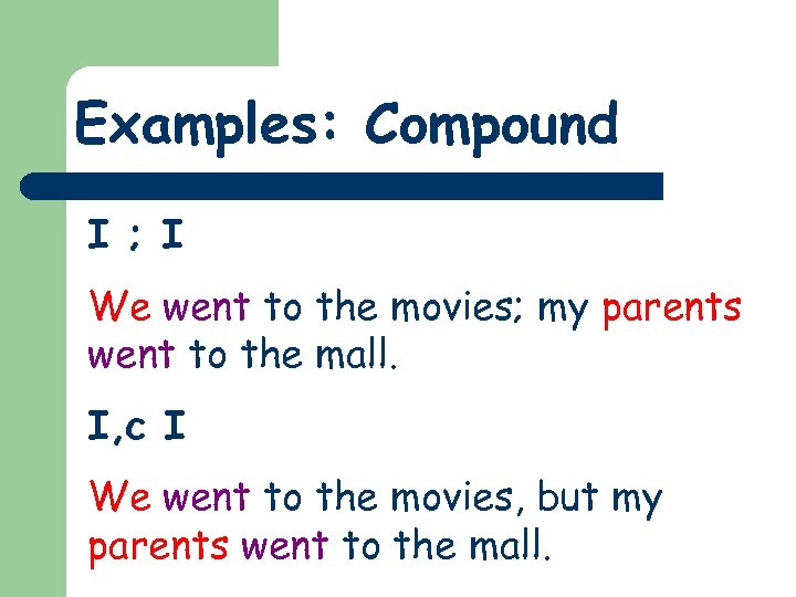 Examples: Compound I ; I We went to the movies; my parents went to