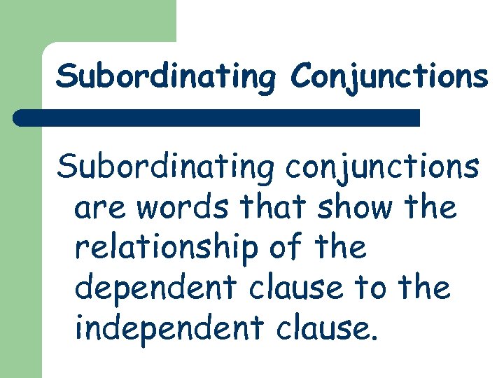 Subordinating Conjunctions Subordinating conjunctions are words that show the relationship of the dependent clause