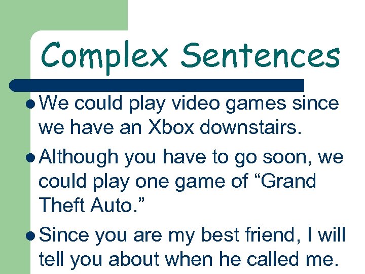 Complex Sentences l We could play video games since we have an Xbox downstairs.