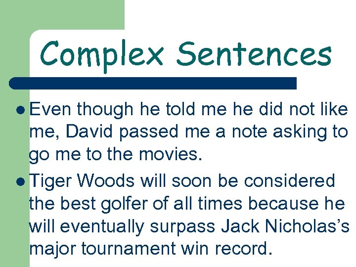 Complex Sentences l Even though he told me he did not like me, David