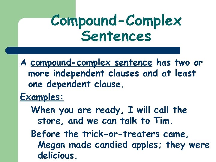 Compound-Complex Sentences A compound-complex sentence has two or more independent clauses and at least