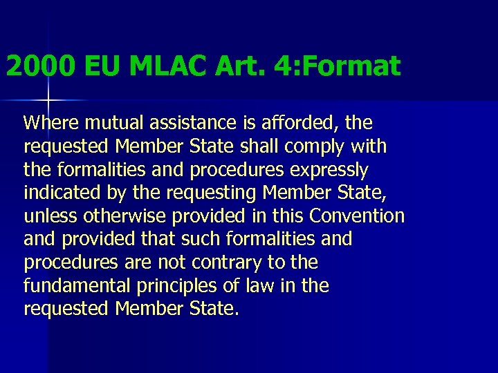 2000 EU MLAC Art. 4: Format Where mutual assistance is afforded, the requested Member