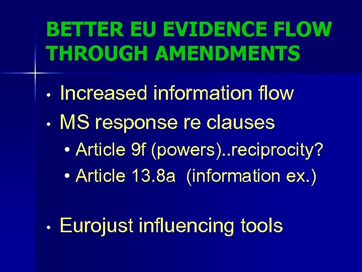 BETTER EU EVIDENCE FLOW THROUGH AMENDMENTS • • Increased information flow MS response re