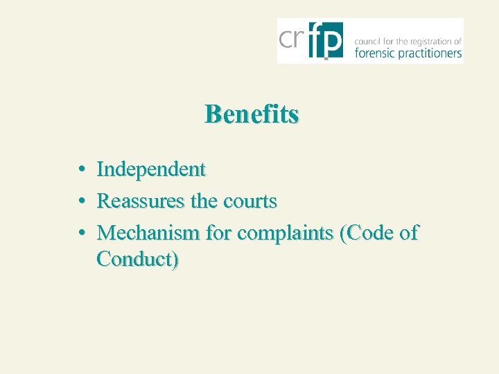 Benefits • • • Independent Reassures the courts Mechanism for complaints (Code of Conduct)