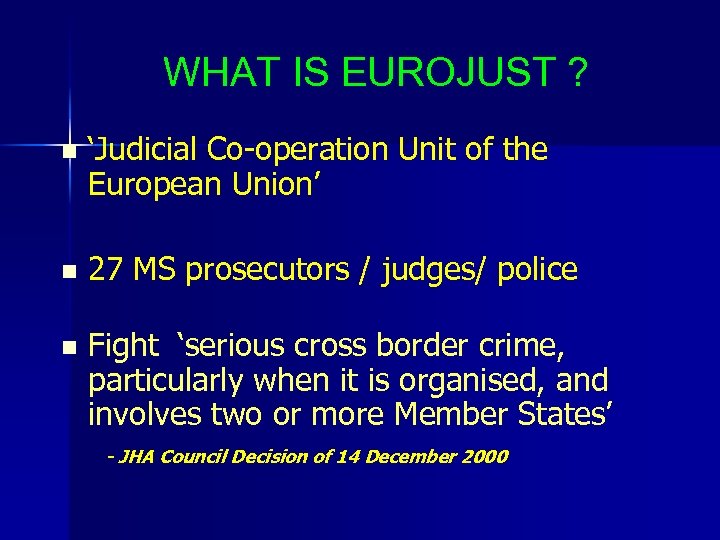 WHAT IS EUROJUST ? n ‘Judicial Co-operation Unit of the European Union’ n 27
