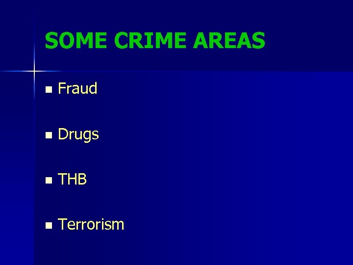 SOME CRIME AREAS n Fraud n Drugs n THB n Terrorism 