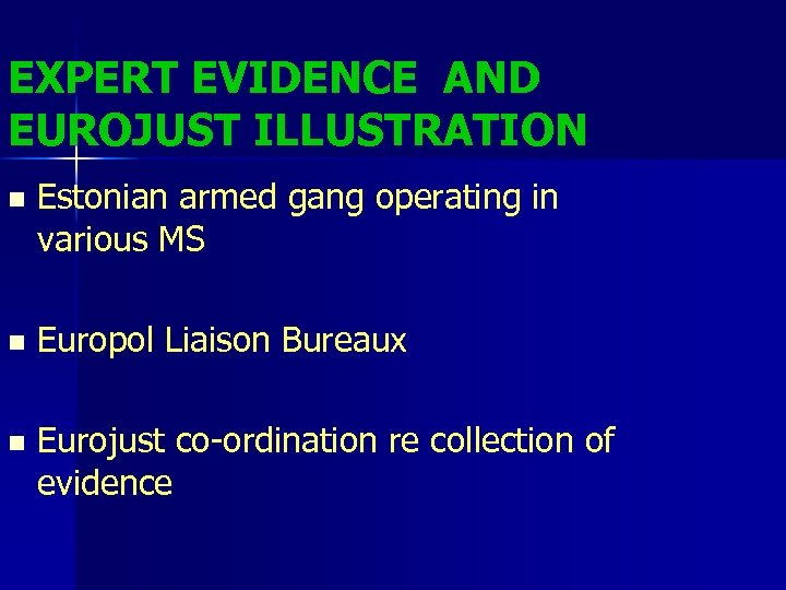 EXPERT EVIDENCE AND EUROJUST ILLUSTRATION n Estonian armed gang operating in various MS n