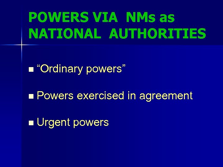 POWERS VIA NMs as NATIONAL AUTHORITIES n “Ordinary powers” n Powers exercised in agreement