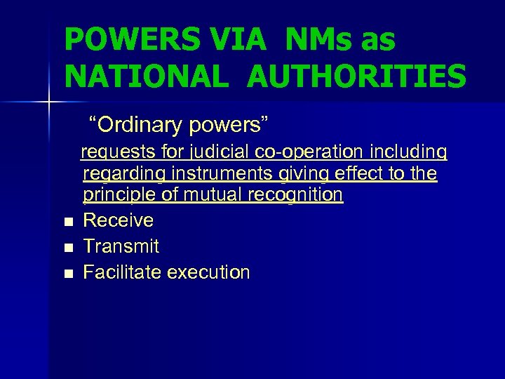 POWERS VIA NMs as NATIONAL AUTHORITIES “Ordinary powers” requests for judicial co-operation including regarding