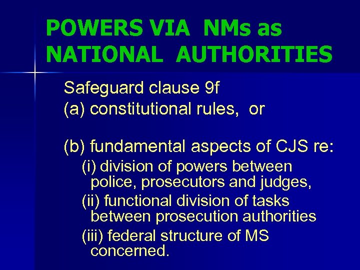 POWERS VIA NMs as NATIONAL AUTHORITIES Safeguard clause 9 f (a) constitutional rules, or