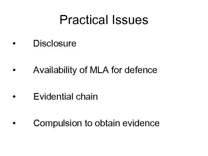 Practical Issues • Disclosure • Availability of MLA for defence • Evidential chain •