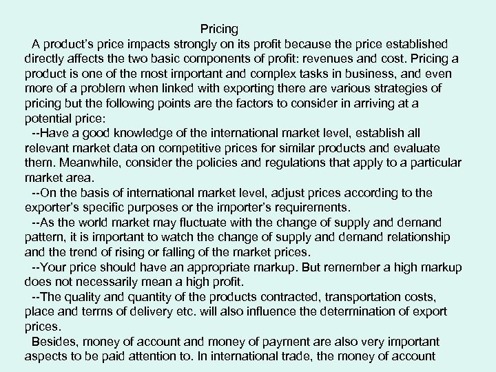 Pricing A product’s price impacts strongly on its profit because the price established directly
