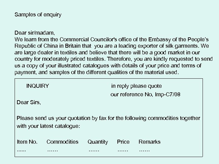 Samples of enquiry Dear sir/madam, We learn from the Commercial Councilor's office of the