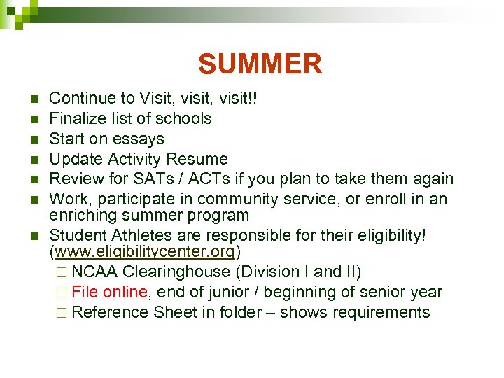 SUMMER n n n n Continue to Visit, visit!! Finalize list of schools Start