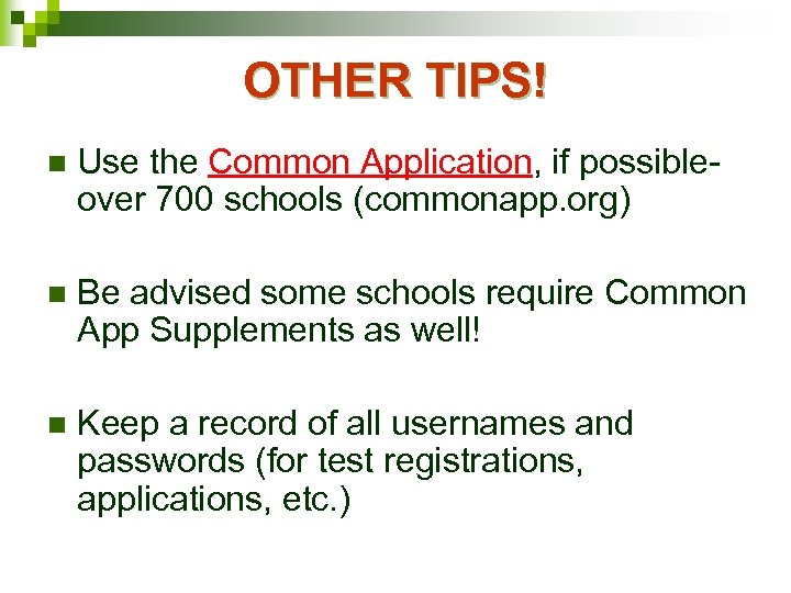 OTHER TIPS! n Use the Common Application, if possibleover 700 schools (commonapp. org) n