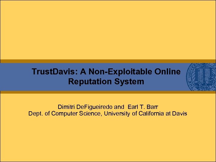 Trust. Davis: A Non-Exploitable Online Reputation System Dimitri De. Figueiredo and Earl T. Barr