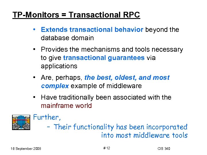 TP-Monitors = Transactional RPC • Extends transactional behavior beyond the database domain • Provides