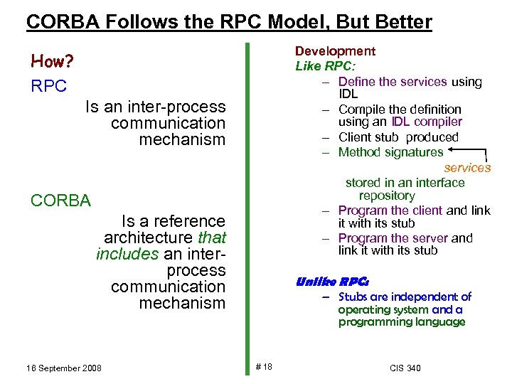 CORBA Follows the RPC Model, But Better Development Like RPC: – Define the services