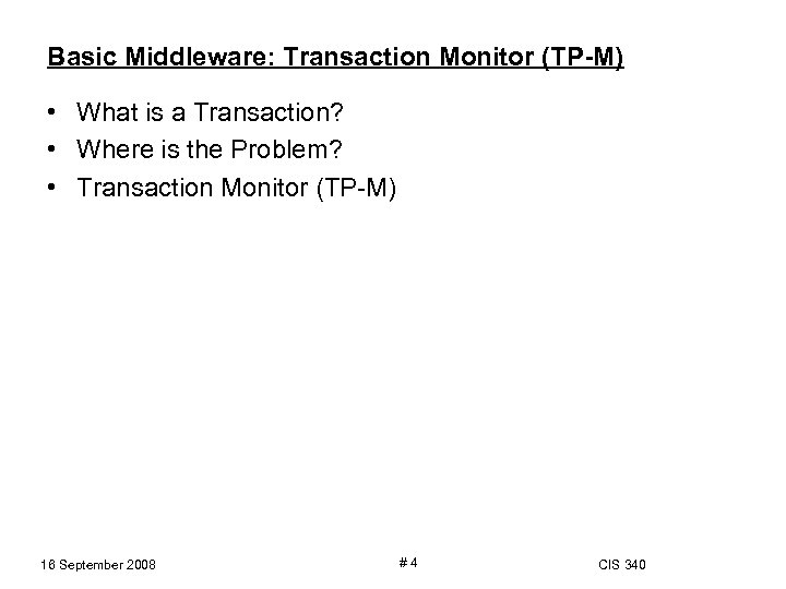 Basic Middleware: Transaction Monitor (TP-M) • What is a Transaction? • Where is the