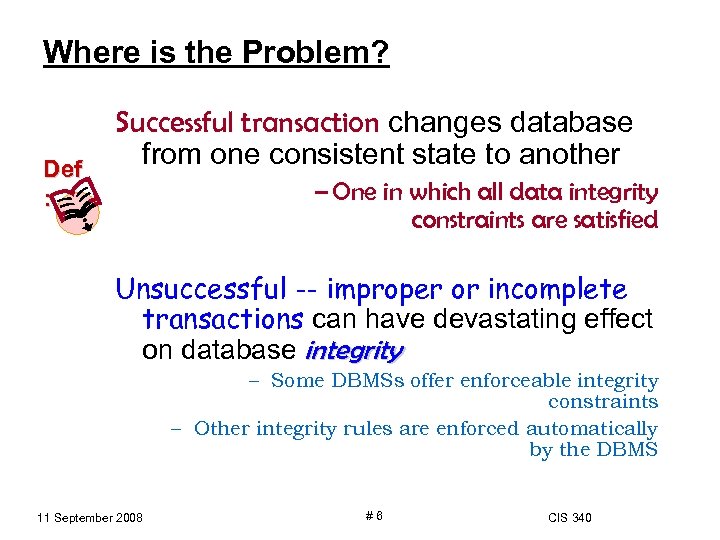 Where is the Problem? Def : Successful transaction changes database from one consistent state