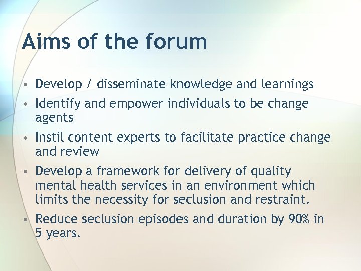 Aims of the forum • Develop / disseminate knowledge and learnings • Identify and