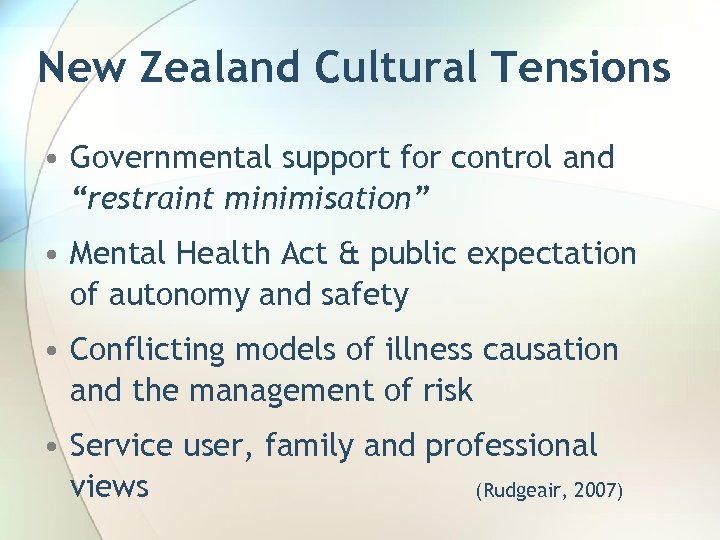 New Zealand Cultural Tensions • Governmental support for control and “restraint minimisation” • Mental