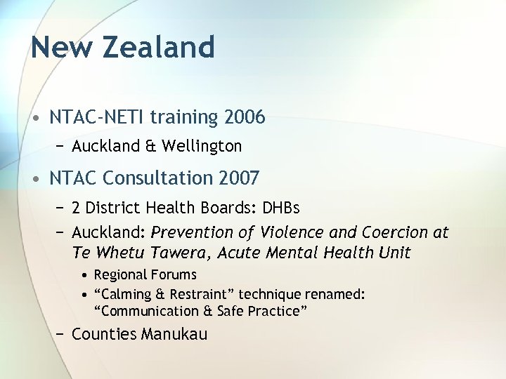 New Zealand • NTAC-NETI training 2006 − Auckland & Wellington • NTAC Consultation 2007