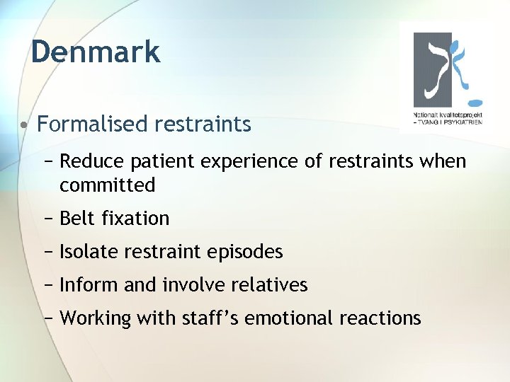 Denmark • Formalised restraints − Reduce patient experience of restraints when committed − Belt