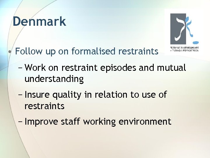 Denmark • Follow up on formalised restraints − Work on restraint episodes and mutual