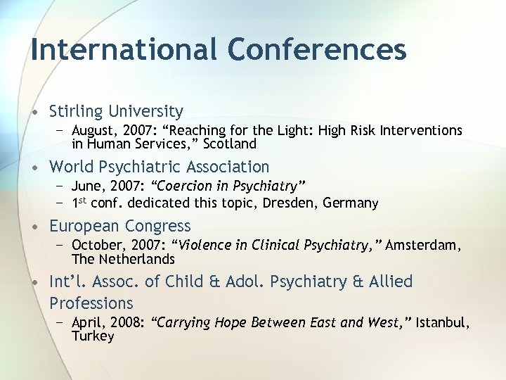 International Conferences • Stirling University − August, 2007: “Reaching for the Light: High Risk