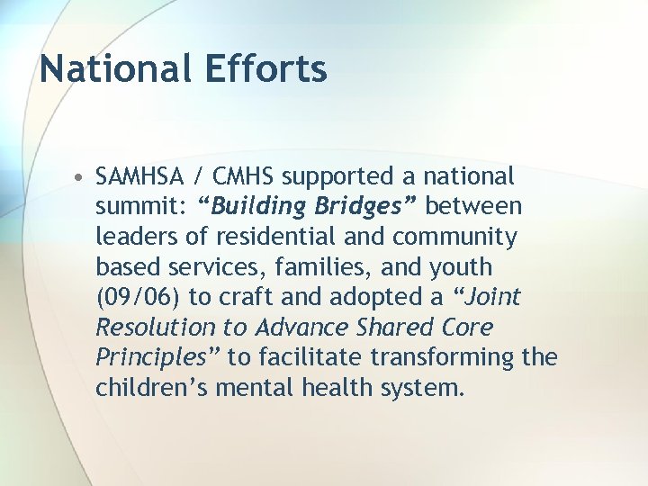 National Efforts • SAMHSA / CMHS supported a national summit: “Building Bridges” between leaders