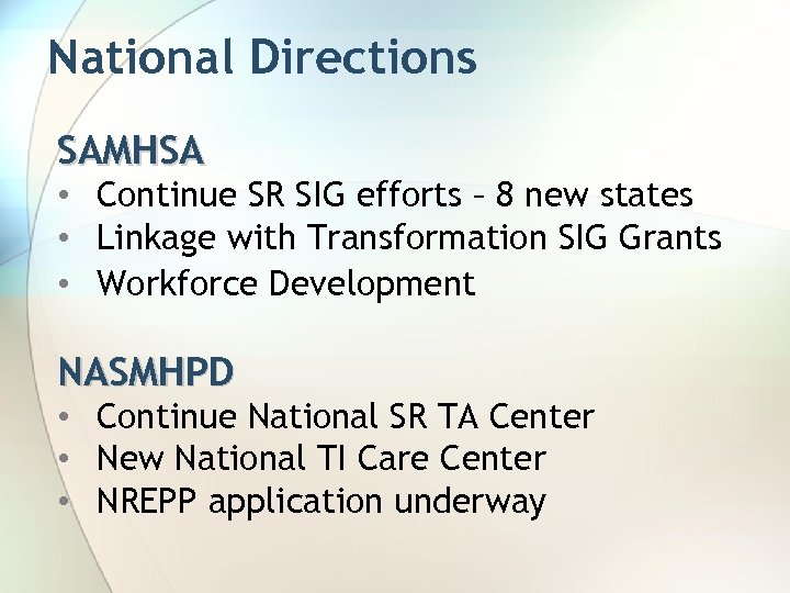 National Directions SAMHSA • Continue SR SIG efforts – 8 new states • Linkage