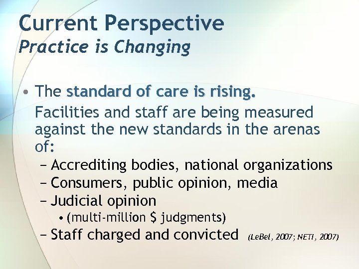 Current Perspective Practice is Changing • The standard of care is rising. Facilities and